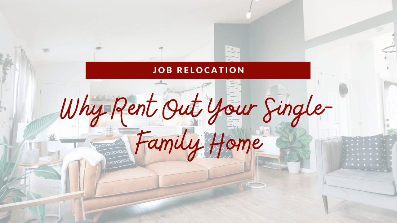 Job Relocation - Why You Should Rent Out Your Indianapolis Single-Family Home